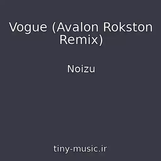 کاور آهنگ Vogue (Avalon Rokston Remix) از Noizu