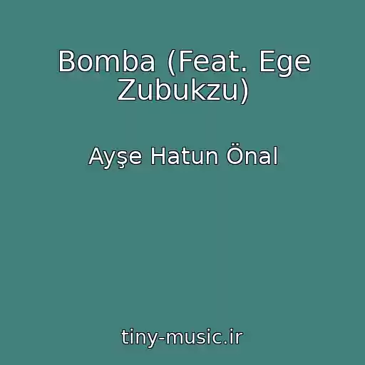 کاور آهنگ Bomba (Feat. Ege Zubukzu) از Ayşe Hatun Önal