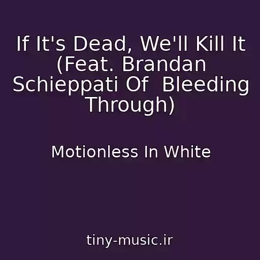 کاور آهنگ If It's Dead, We'll Kill It (Feat. Brandan Schieppati Of  Bleeding Through) از Motionless In White