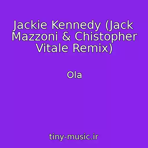 کاور آهنگ Jackie Kennedy (Jack Mazzoni & Chistopher Vitale Remix) از Ola