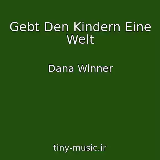 کاور آهنگ Gebt Den Kindern Eine Welt از Dana Winner