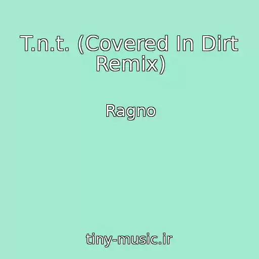 کاور آهنگ T.n.t. (Covered In Dirt Remix) از Ragno