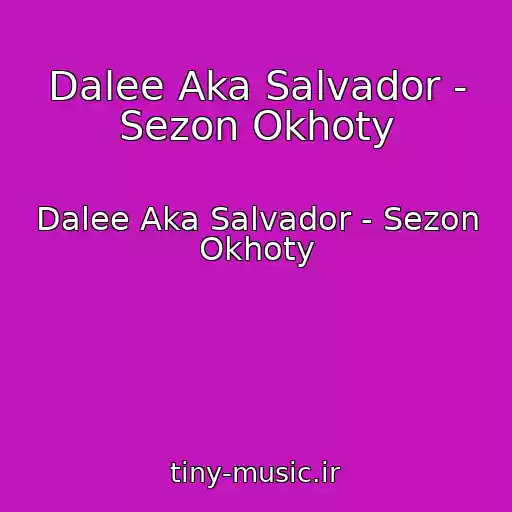 کاور آهنگ Dalee Aka Salvador - Sezon Okhoty از Dalee Aka Salvador - Sezon Okhoty