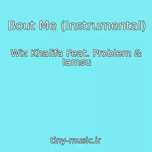 کاور آهنگ Bout Me (Instrumental) از Wiz Khalifa Feat. Problem & Iamsu
