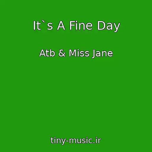 کاور آهنگ It`s A Fine Day از Atb & Miss Jane