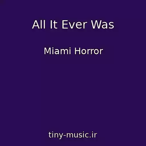 کاور آهنگ All It Ever Was از Miami Horror
