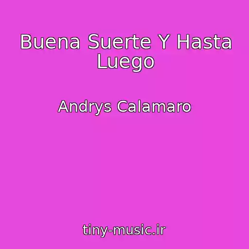 کاور آهنگ Buena Suerte Y Hasta Luego از Andrys Calamaro