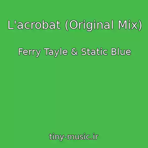 کاور آهنگ L'acrobat (Original Mix) از Ferry Tayle & Static Blue
