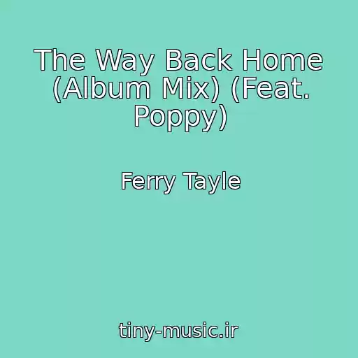کاور آهنگ The Way Back Home (Album Mix) (Feat. Poppy) از Ferry Tayle