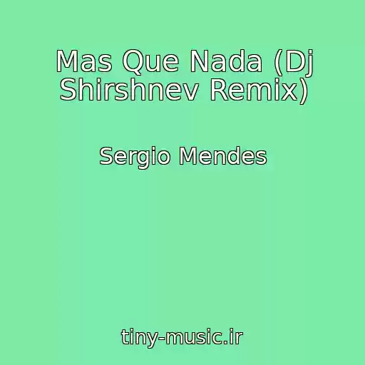 کاور آهنگ Mas Que Nada (Dj Shirshnev Remix) از Sergio Mendes