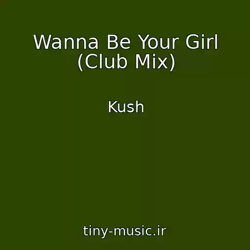 کاور آهنگ Wanna Be Your Girl (Club Mix) از Kush