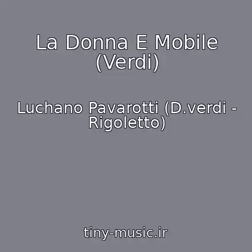 کاور آهنگ La Donna E Mobile (Verdi) از Luchano Pavarotti (D.verdi - Rigoletto)
