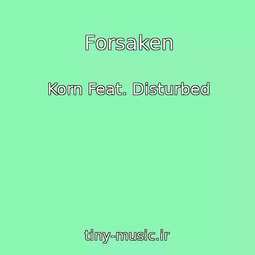 کاور آهنگ Forsaken از Korn Feat. Disturbed