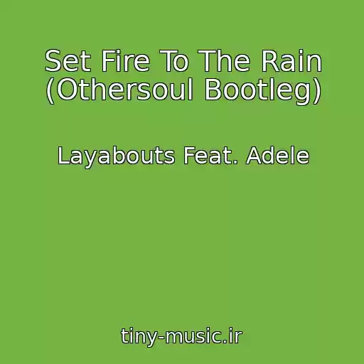 کاور آهنگ Set Fire To The Rain (Othersoul Bootleg) از Layabouts Feat. Adele