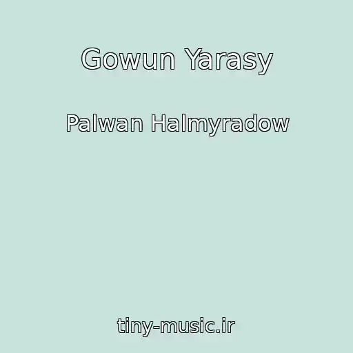 کاور آهنگ Gowun Yarasy از Palwan Halmyradow