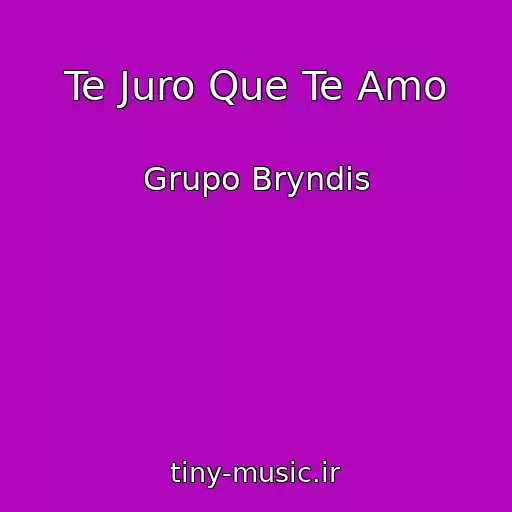 کاور آهنگ Te Juro Que Te Amo از Grupo Bryndis