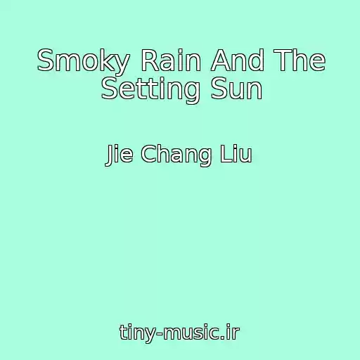 کاور آهنگ Smoky Rain And The Setting Sun از Jie Chang Liu