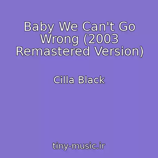 کاور آهنگ Baby We Can't Go Wrong (2003 Remastered Version) از Cilla Black