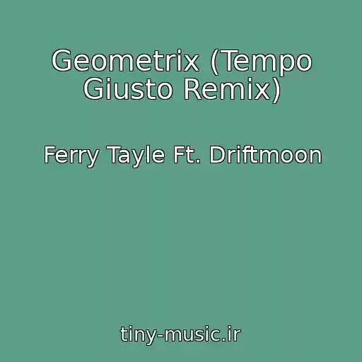 کاور آهنگ Geometrix (Tempo Giusto Remix) از Ferry Tayle Ft. Driftmoon