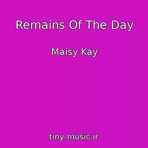 کاور آهنگ Remains Of The Day از Maisy Kay