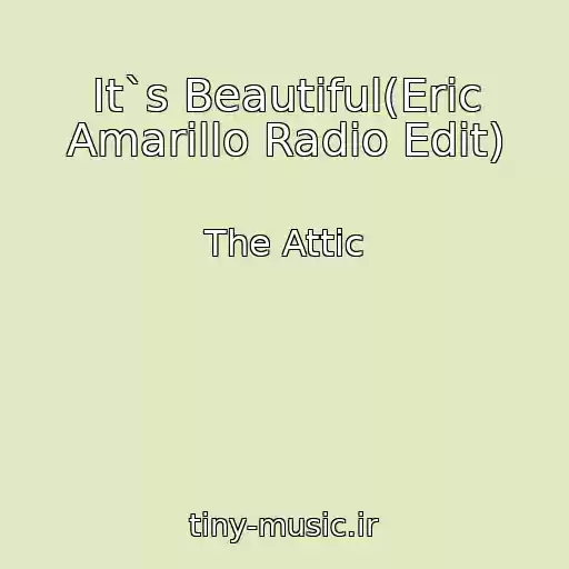 کاور آهنگ It`s Beautiful(Eric Amarillo Radio Edit) از The Attic