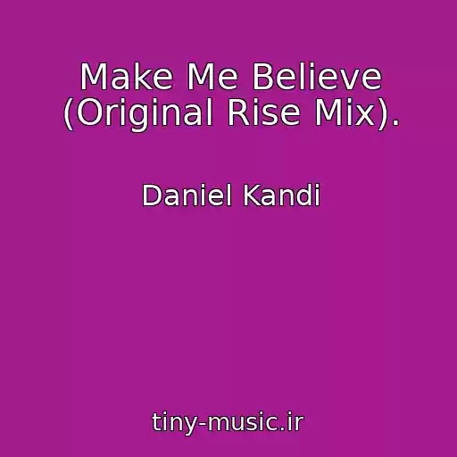 کاور آهنگ Make Me Believe (Original Rise Mix). از Daniel Kandi
