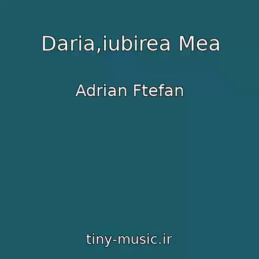 کاور آهنگ Daria,iubirea Mea از Adrian Ftefan