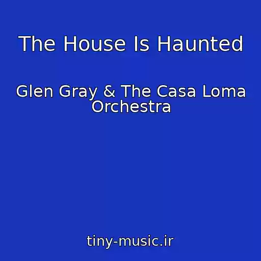 کاور آهنگ The House Is Haunted از Glen Gray & The Casa Loma Orchestra