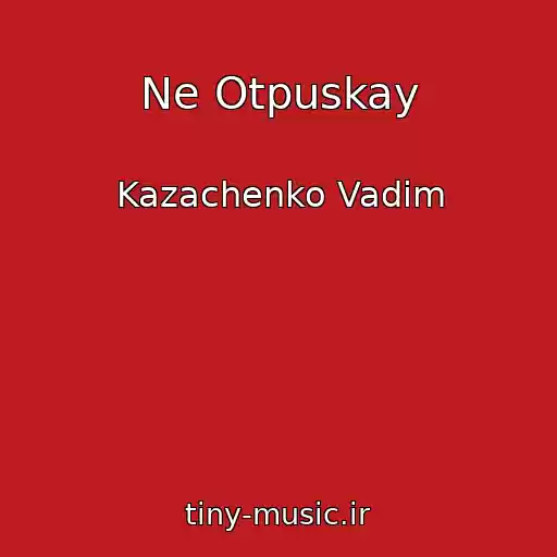 کاور آهنگ Ne Otpuskay از Kazachenko Vadim