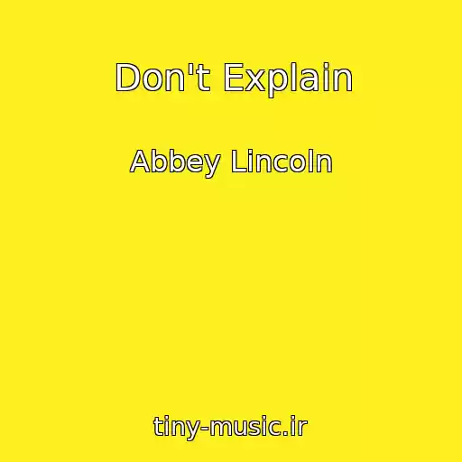 کاور آهنگ Don't Explain از Abbey Lincoln
