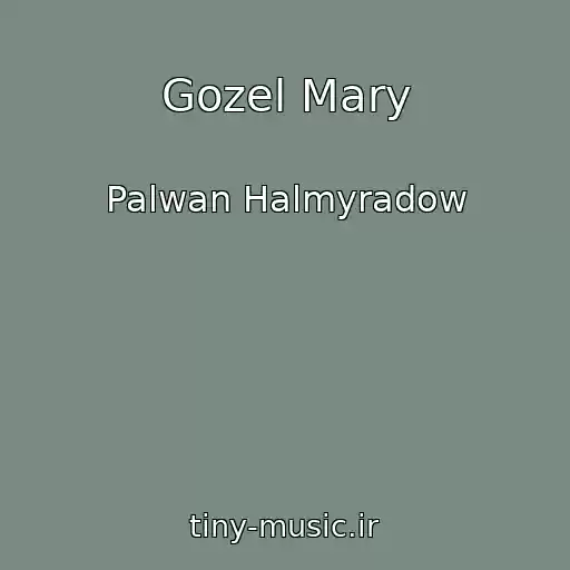 کاور آهنگ Gozel Mary از Palwan Halmyradow