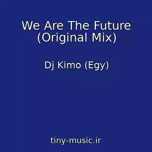 کاور آهنگ We Are The Future (Original Mix) از Dj Kimo (Egy)