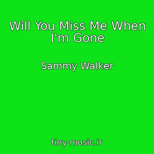 کاور آهنگ Will You Miss Me When I'm Gone از Sammy Walker