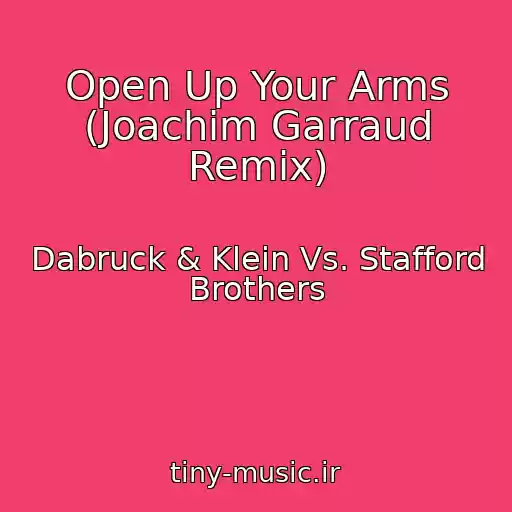 کاور آهنگ Open Up Your Arms (Joachim Garraud Remix) از Dabruck & Klein Vs. Stafford Brothers