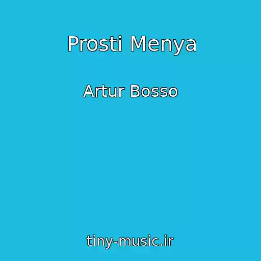 کاور آهنگ Prosti Menya از Artur Bosso