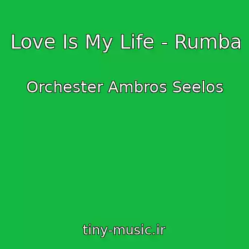 کاور آهنگ Love Is My Life - Rumba از Orchester Ambros Seelos