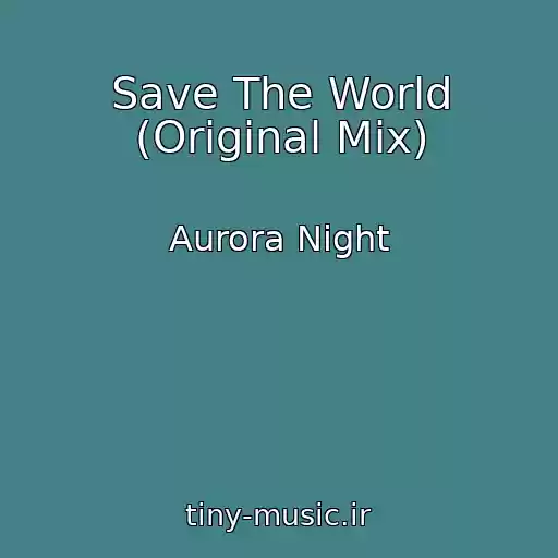 کاور آهنگ Save The World (Original Mix) از Aurora Night