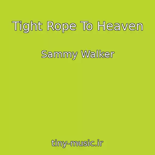 کاور آهنگ Tight Rope To Heaven از Sammy Walker