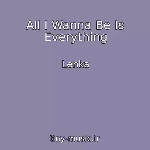 کاور آهنگ All I Wanna Be Is Everything از Lenka