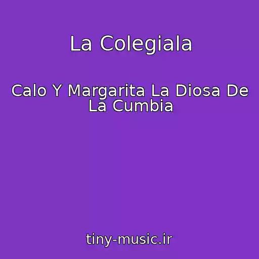 کاور آهنگ La Colegiala از Calo Y Margarita La Diosa De La Cumbia