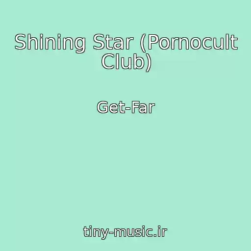 کاور آهنگ Shining Star (Pornocult Club) از Get-Far
