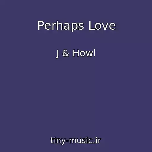 کاور آهنگ Perhaps Love از J & Howl
