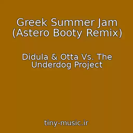 کاور آهنگ Greek Summer Jam (Astero Booty Remix) از Didula & Otta Vs. The Underdog Project