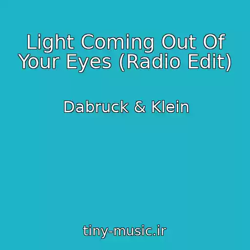 کاور آهنگ Light Coming Out Of Your Eyes (Radio Edit) از Dabruck & Klein