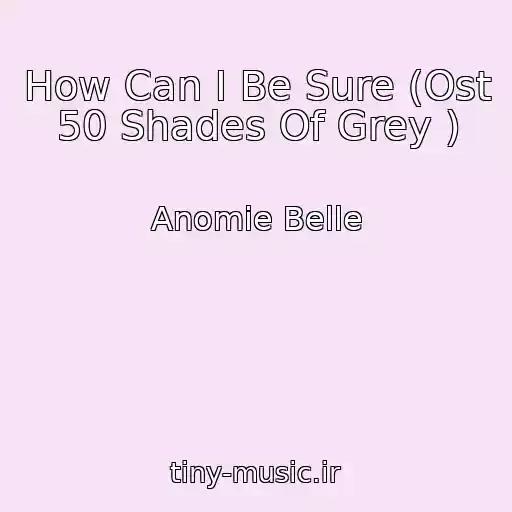 کاور آهنگ How Can I Be Sure (Ost 50 Shades Of Grey ) از Anomie Belle