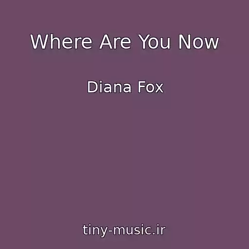 کاور آهنگ Where Are You Now از Diana Fox