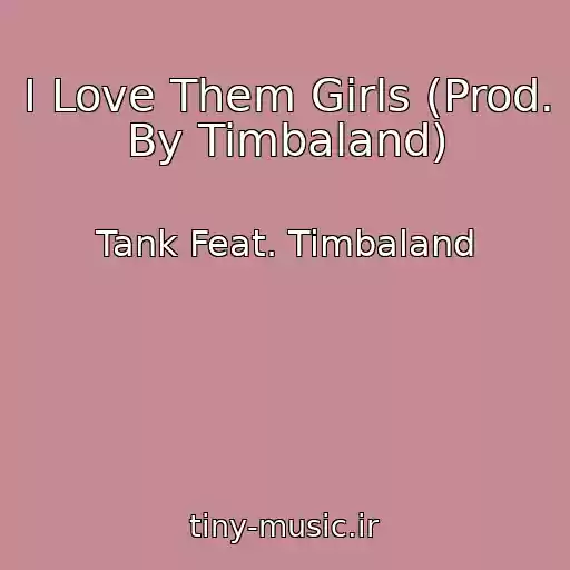 کاور آهنگ I Love Them Girls (Prod. By Timbaland) از Tank Feat. Timbaland