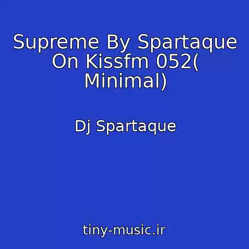 کاور آهنگ Supreme By Spartaque On Kissfm 052( Minimal) از Dj Spartaque