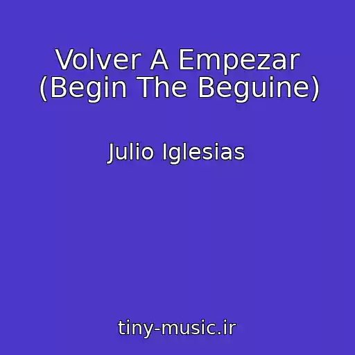 کاور آهنگ Volver A Empezar (Begin The Beguine) از Julio Iglesias