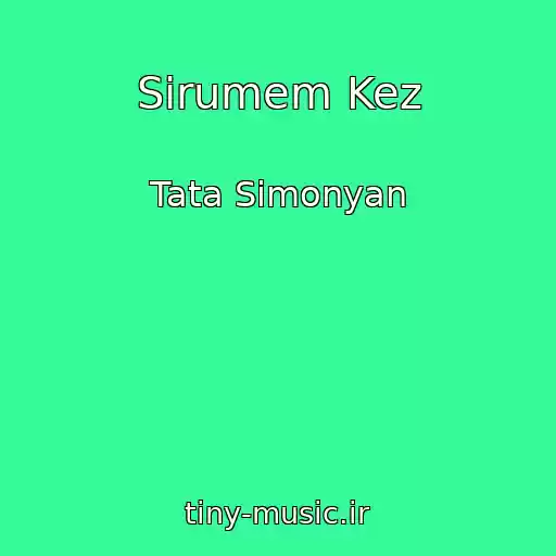 کاور آهنگ Sirumem Kez از Tata Simonyan